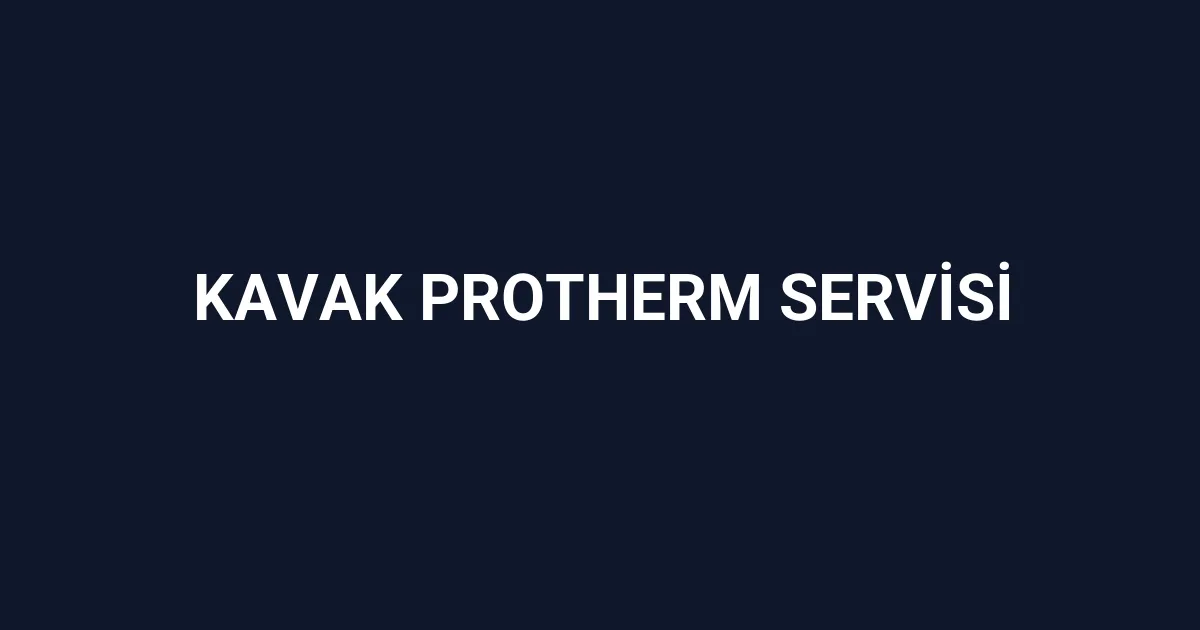 Kavak Protherm Servisi